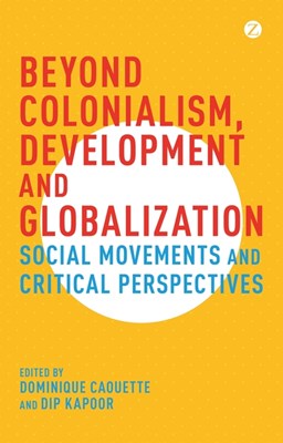 Beyond Colonialism, Development and Globalization: Social Movements and Critical Perspectives