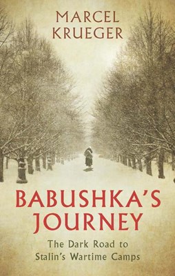  Babushka's Journey: The Dark Road to Stalin's Wartime Camps