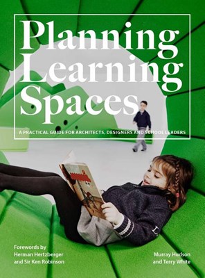  Planning Learning Spaces: A Practical Guide for Architects, Designers and School Leaders (Resources for School Administrators, Educational Desig