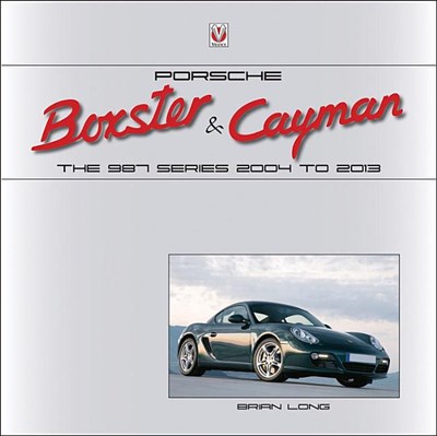 Porsche Boxster & Cayman: The 987 Series 2004 to 2013