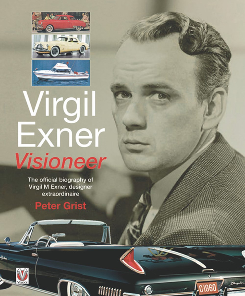 Virgil Exner Visioneer: The Official Biography of Virgil M. Exner, Designer Extraordinaire