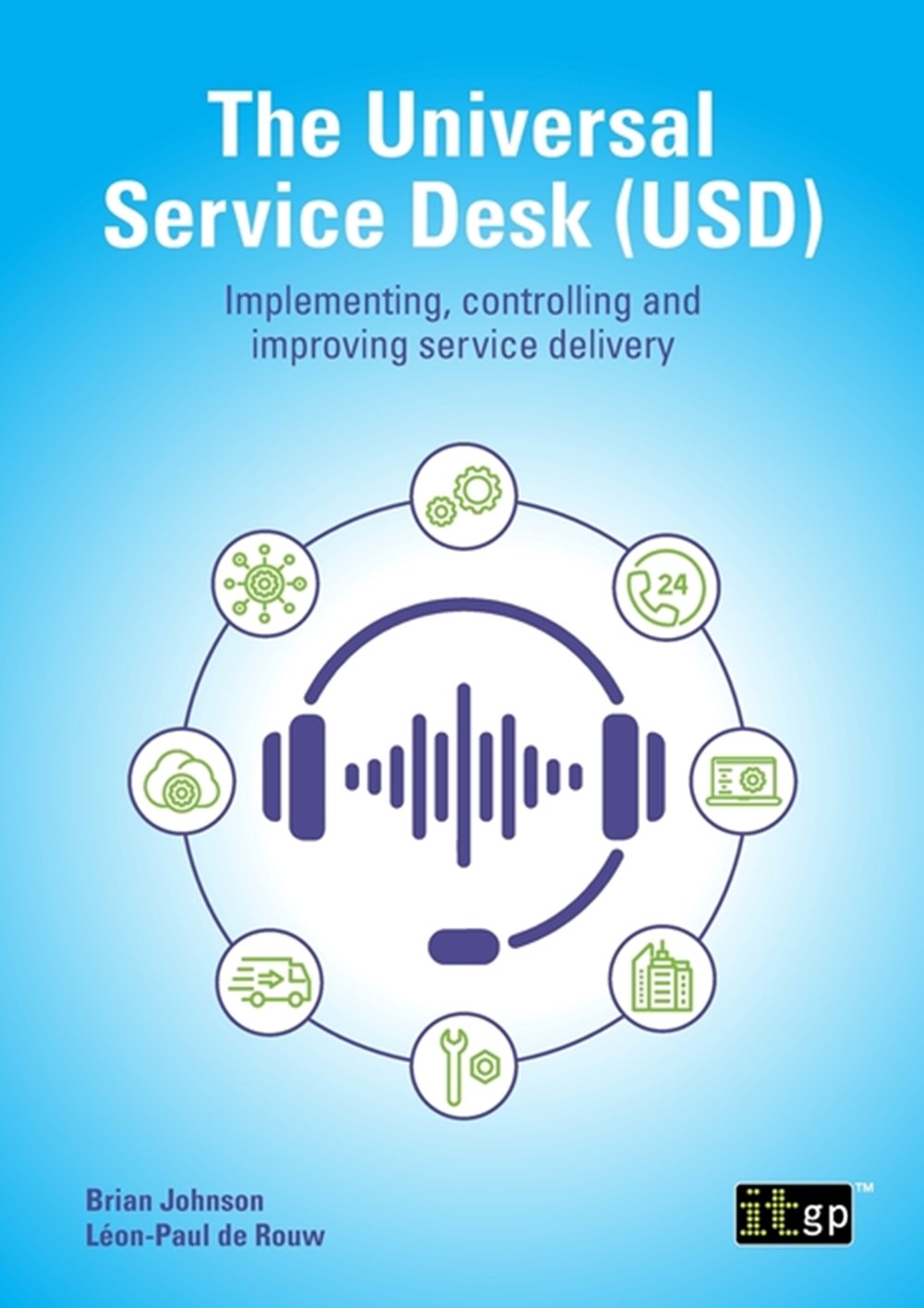 Universal Service Desk (USD): Implementing, controlling and improving service delivery