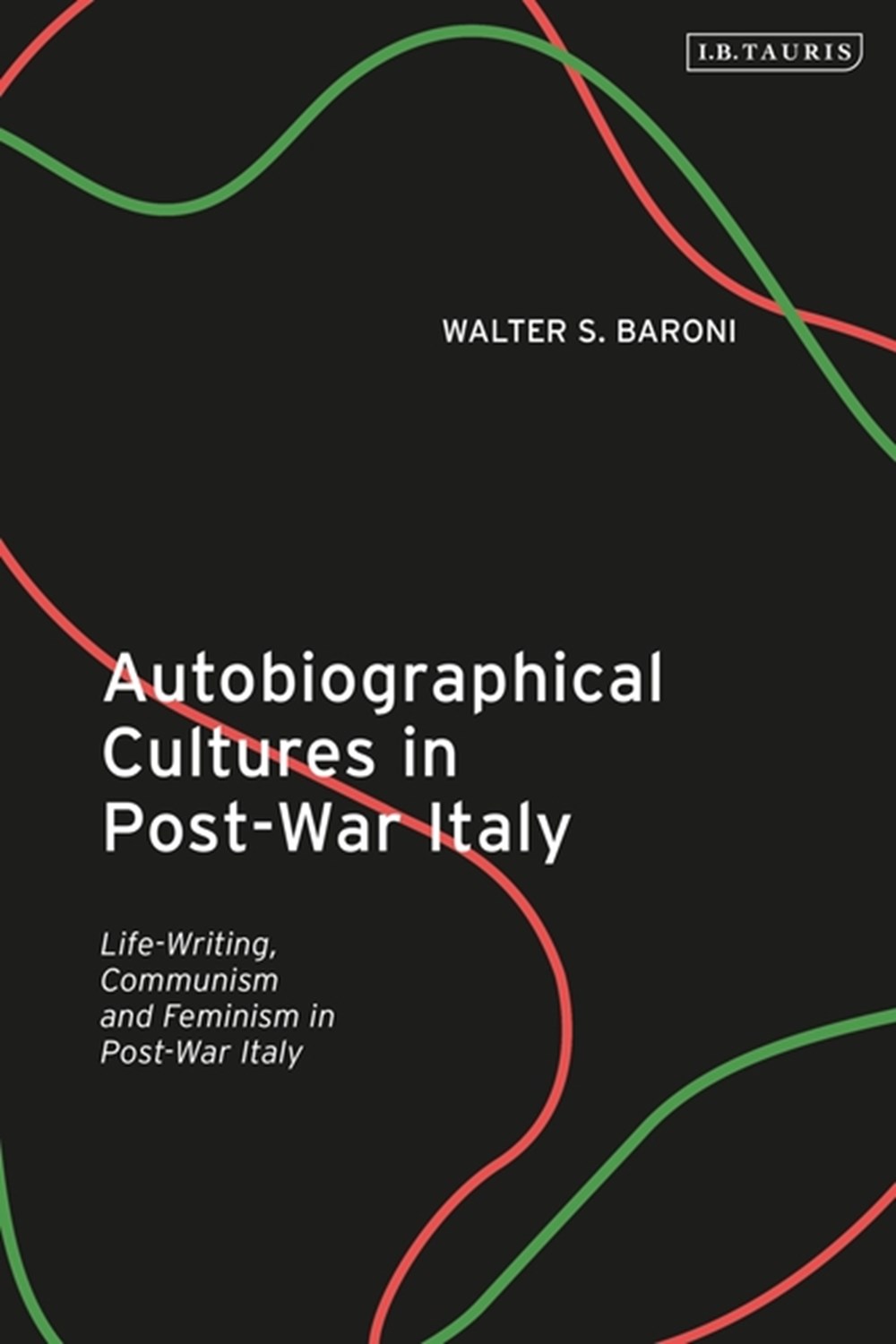 Autobiographical Cultures in Post-War Italy Life-Writing, Communism and Feminism