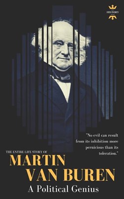 Martin Van Buren: A Political Genius