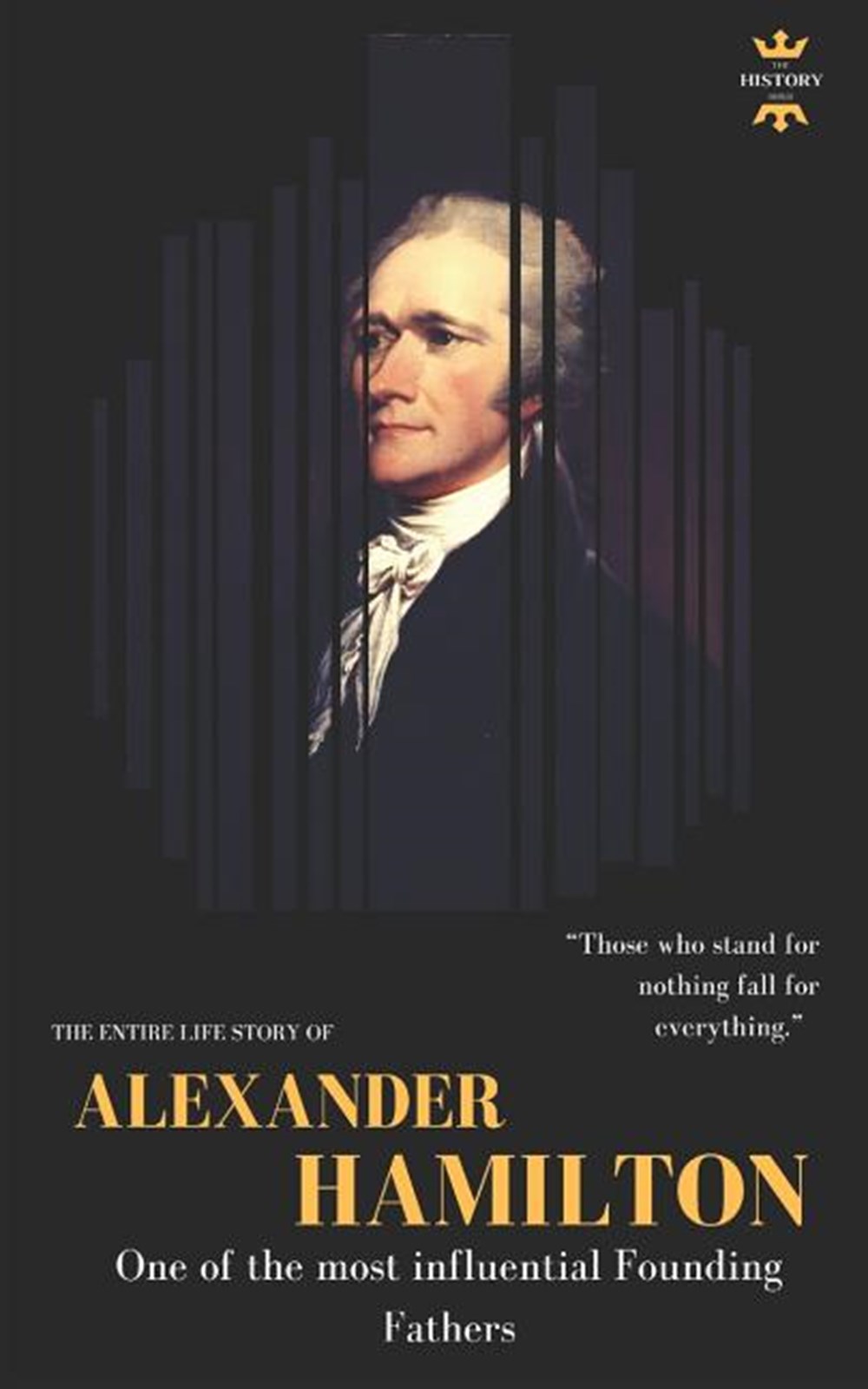 Alexander Hamilton One of the most influential Founding Fathers. The Entire Life Story