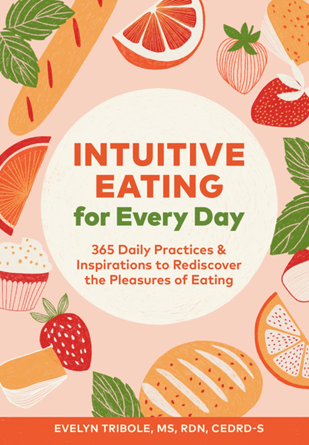 Intuitive Eating for Every Day 365 Daily Practices & Inspirations to Rediscover the Pleasures of Eat