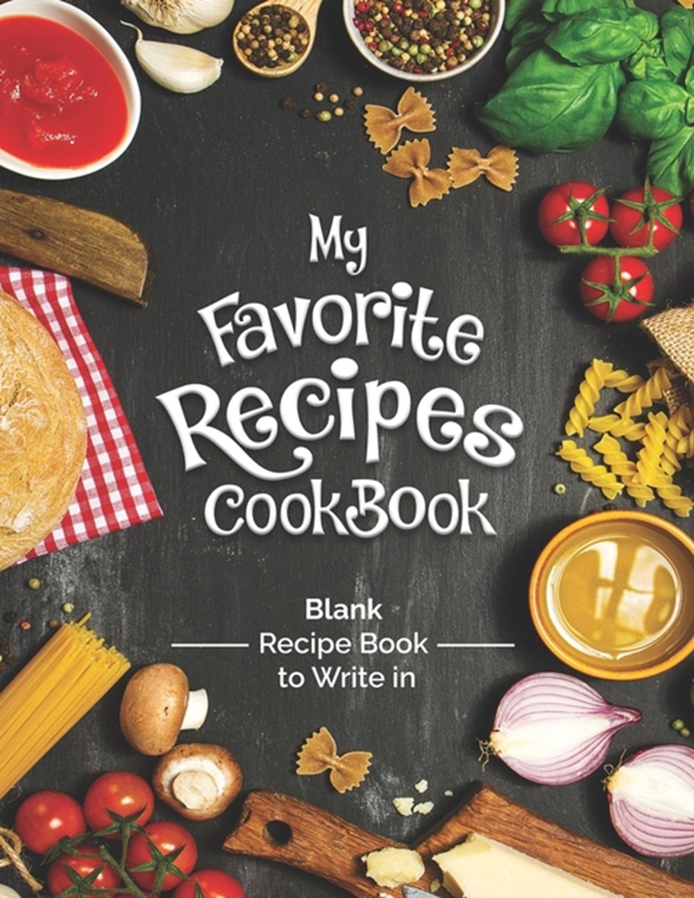 Buy My Favorite Recipes Cookbook Blank Recipe Book To Write In: Turn ...