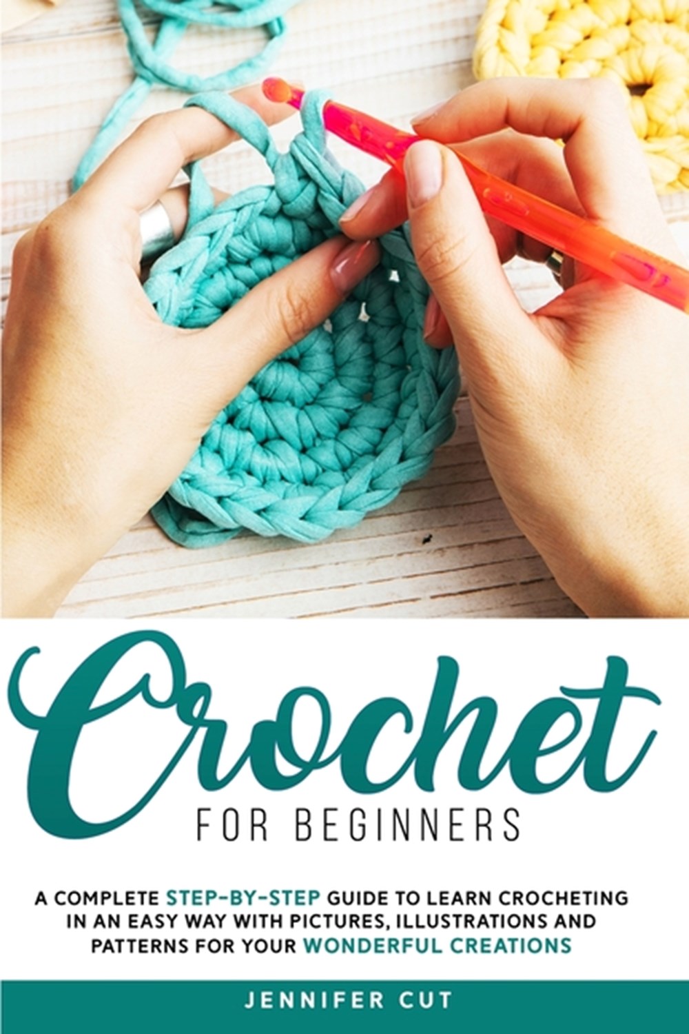 Crochet for Beginners: A Complete Step-By-Step Guide To Learn Crocheting In An Easy Way With Picture
