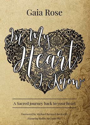In My Heart I Know: A Sacred Journey Back To Your Heart