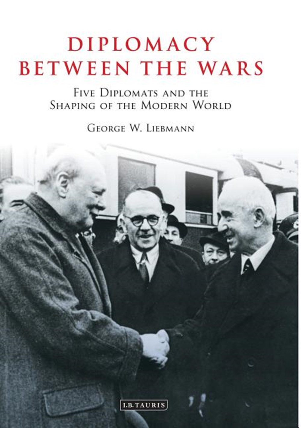 Diplomacy Between the Wars: Five Diplomats and the Shaping of the Modern World