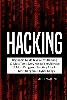 Hacking: Beginners Guide, Wireless Hacking, 17 Must Tools every Hacker should have, 17 Most Dangerous Hacking Attacks, 10 Most