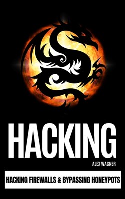 Hacking: Hacking Firewalls & Bypassing Honeypots