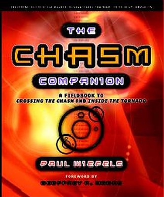 The Chasm Companion: A Field Guide to Crossing the Chasm and Inside the Tornado