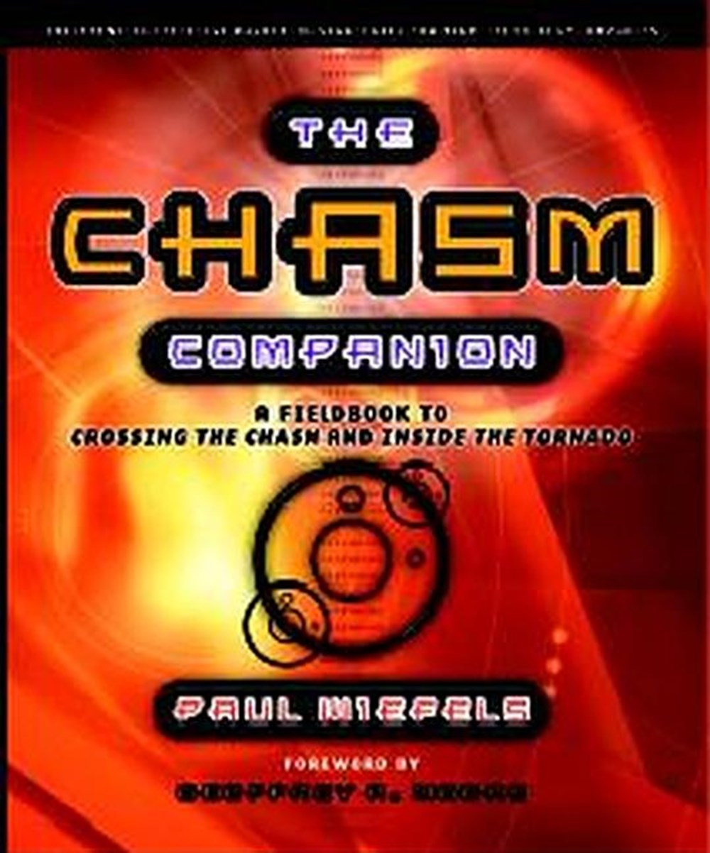 Chasm Companion: A Field Guide to Crossing the Chasm and Inside the Tornado