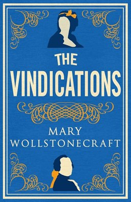 The Vindications: Annotated Edition of a Vindication of the Rights of Woman and a Vindication of the Rights of Men