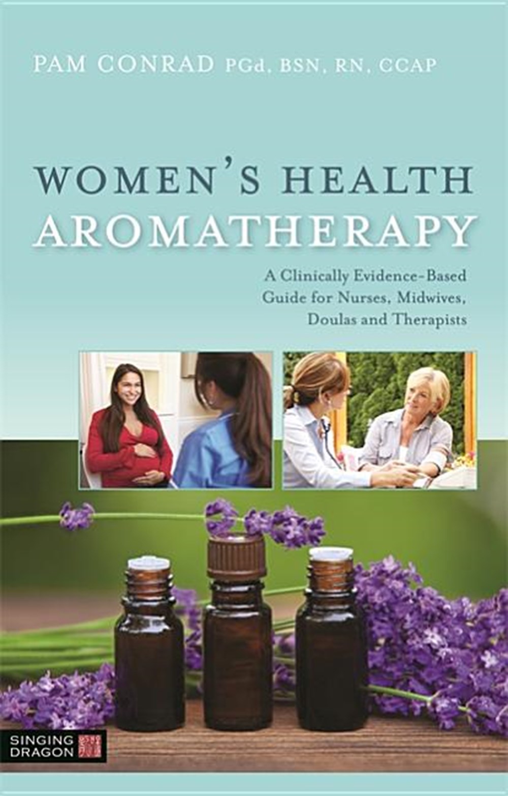 Women's Health Aromatherapy: A Clinically Evidence-Based Guide for Nurses, Midwives, Doulas and Ther
