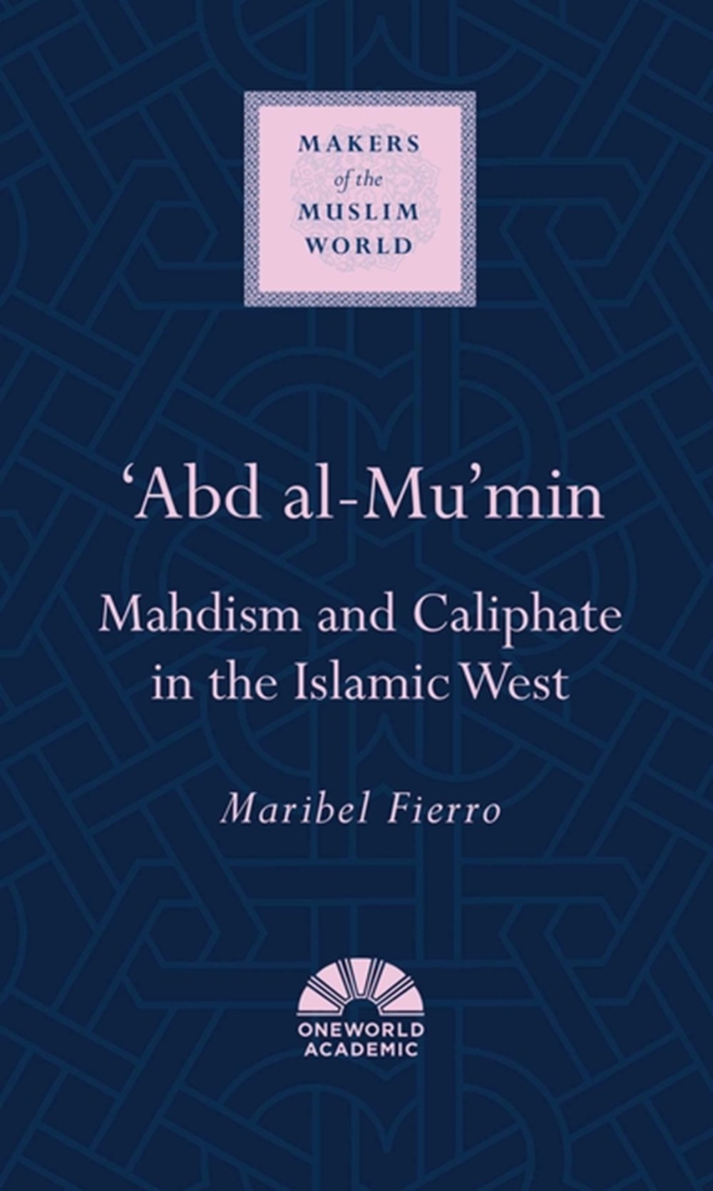 'Abd Al-Mu'min Mahdism and Caliphate in the Islamic West