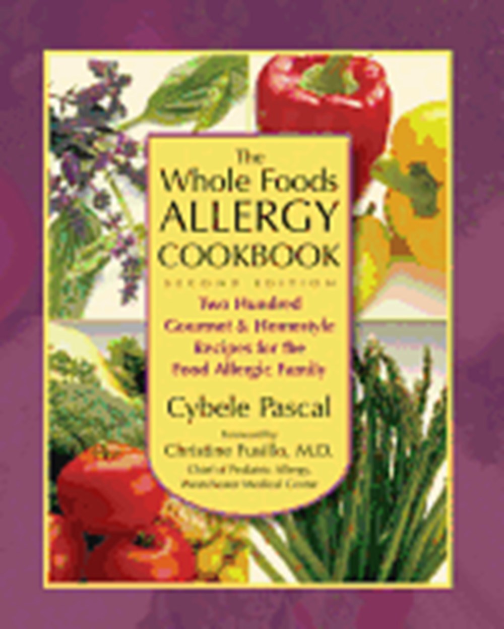 Whole Foods Allergy Cookbook, 2nd Edition: Two Hundred Gourmet & Homestyle Recipes for the Food Alle