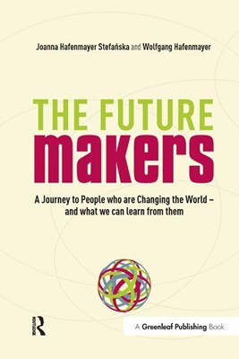The Future Makers: A Journey to People Who Are Changing the World - And What We Can Learn from Them