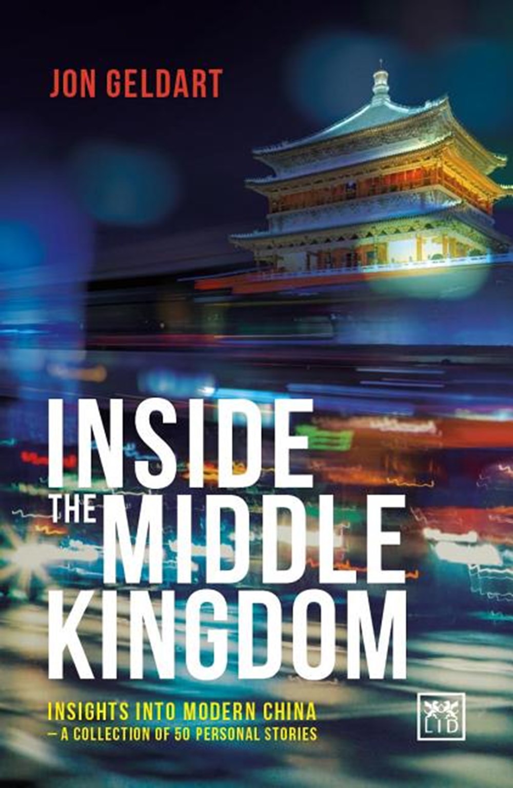 Inside the Middle Kingdom: Insights Into Modern China - A Collection of 50 Personal Stories