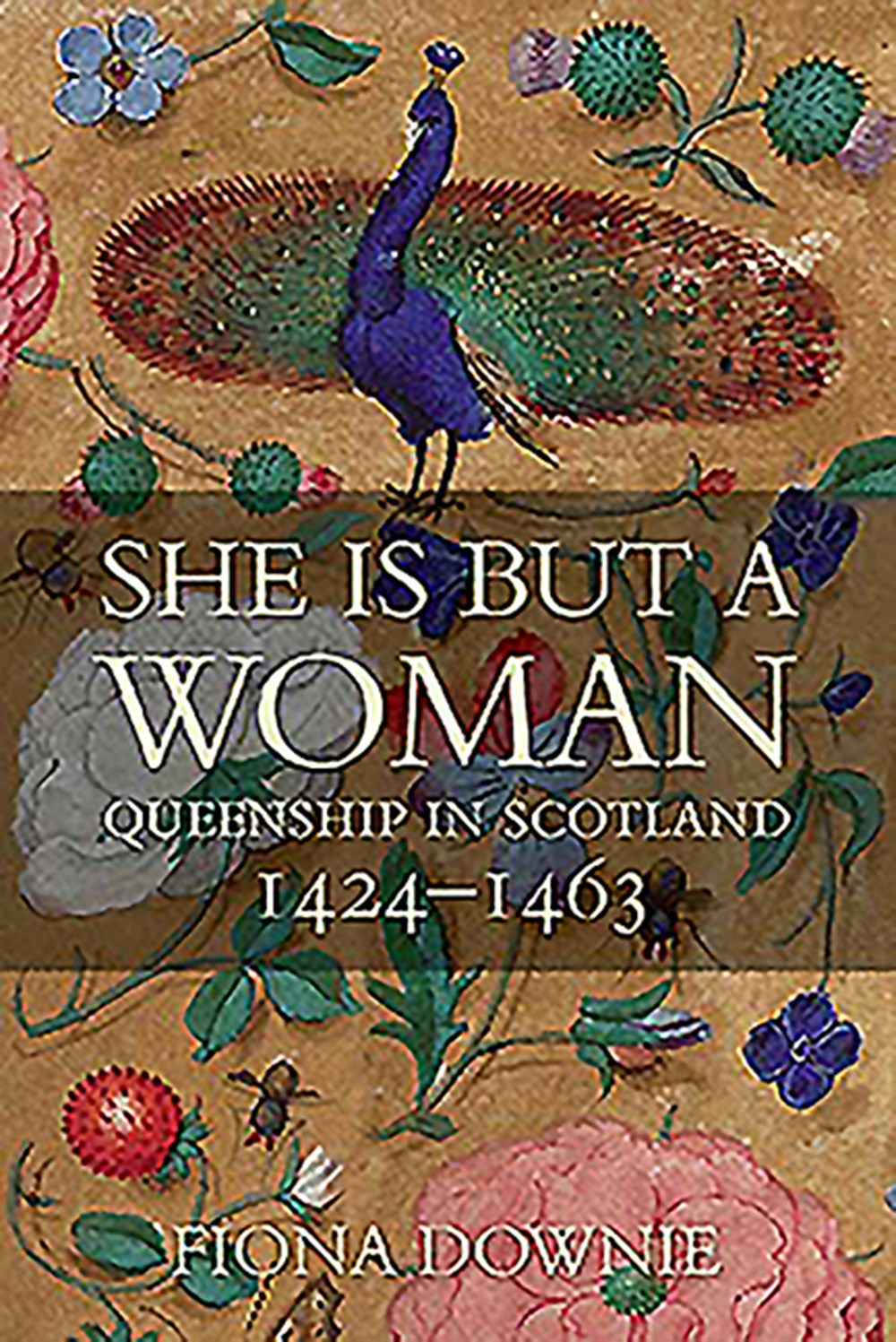 She Is But a Woman: Queenship in Scotland 1424-1463