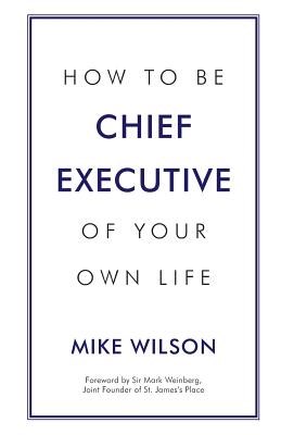 How to Be Chief Executive of Your Own Life