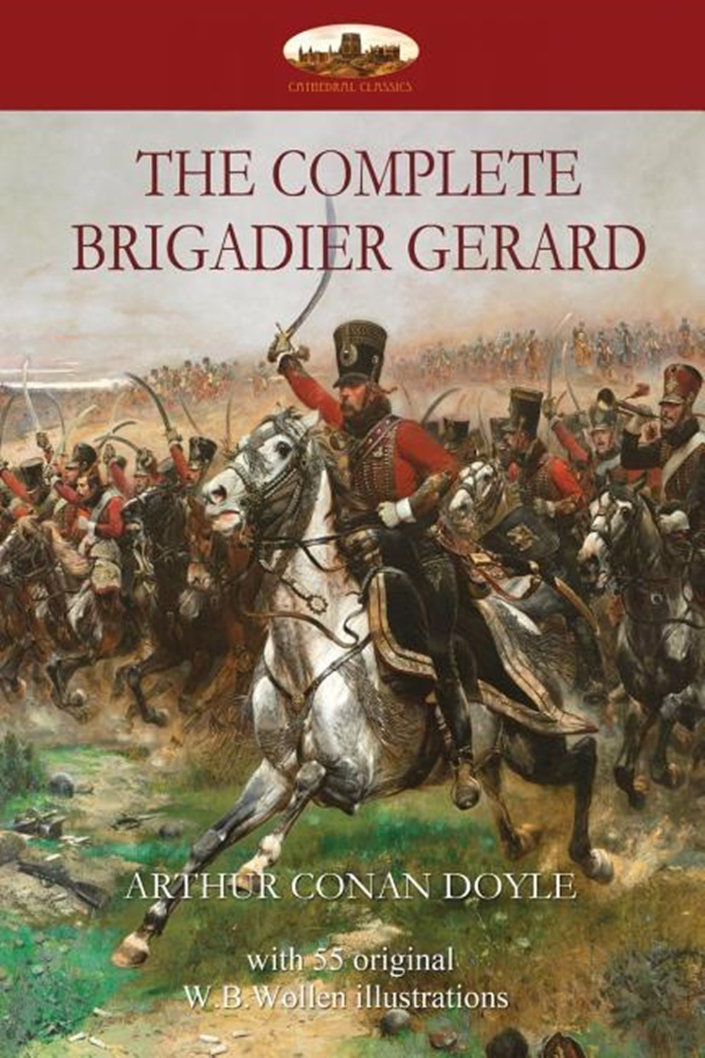 Complete Brigadier Gerard with 55 original illustrations by W.B.Wollen