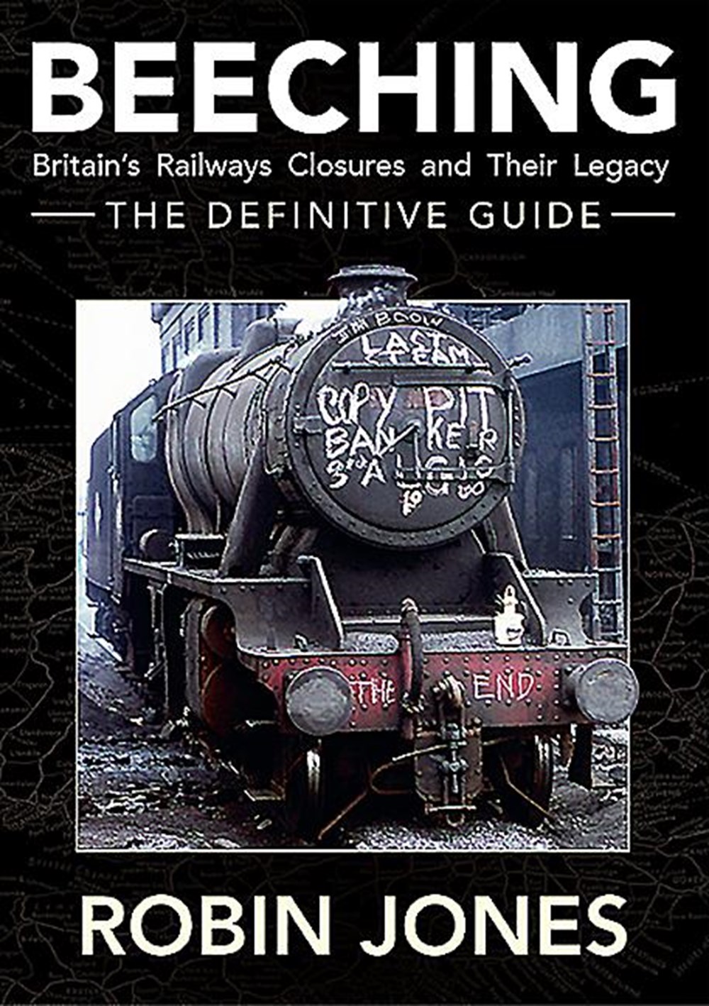 Beeching - The Definitive Guide A Complete History of the Sixties Railway Closures