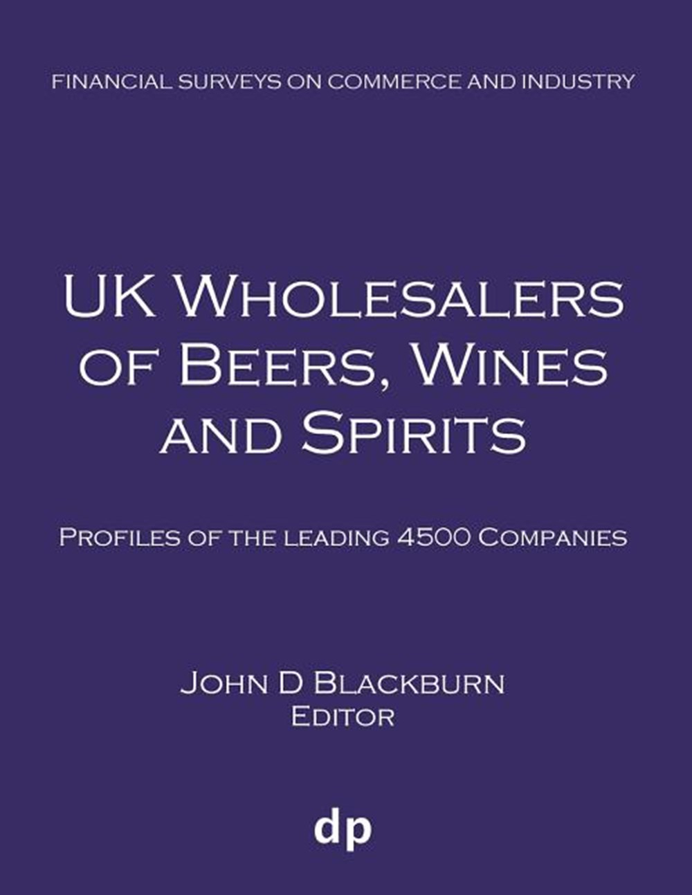 UK Wholesalers of Beers, Wines and Spirits: Profiles of the leading 4500 companies (Spring 2019)