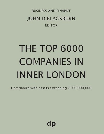 The Top 6000 Companies in Inner London: Companies with assets exceeding £100,000,000 (Spring 2019)