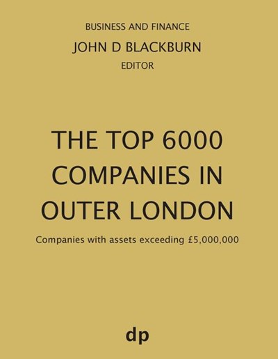 The Top 6000 Companies in Outer London: Companies with assets exceeding £5,000,000 (Spring 2019)