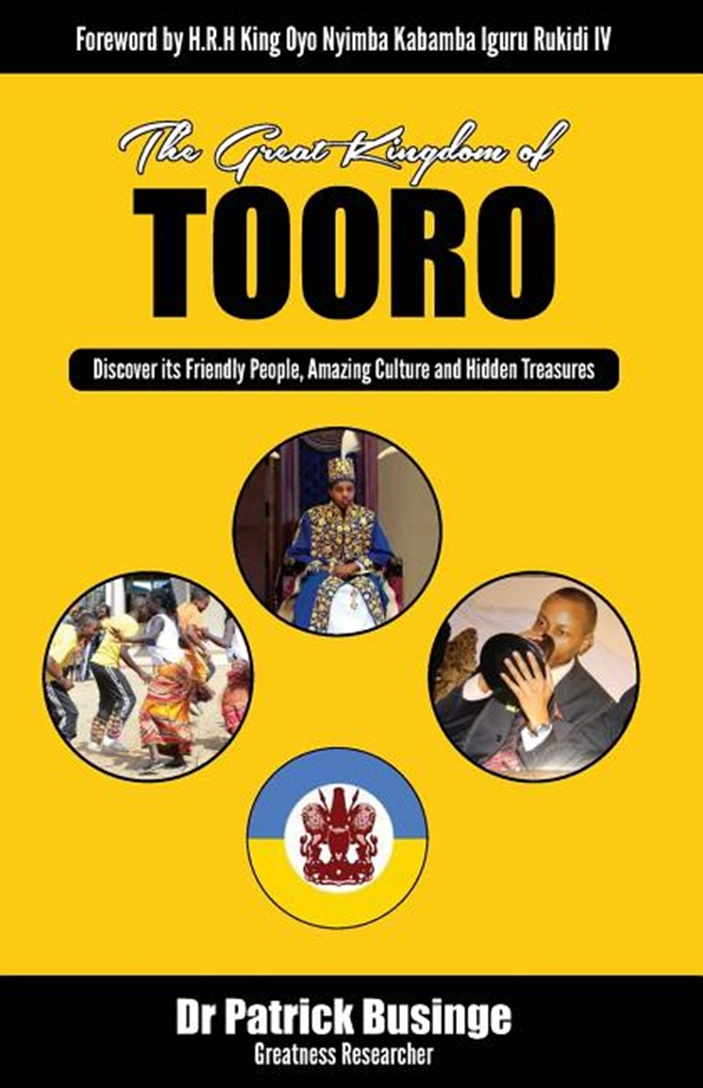 Great Kingdom of Tooro: Discover its Friendly People, Amazing Culture and Hidden Treasures