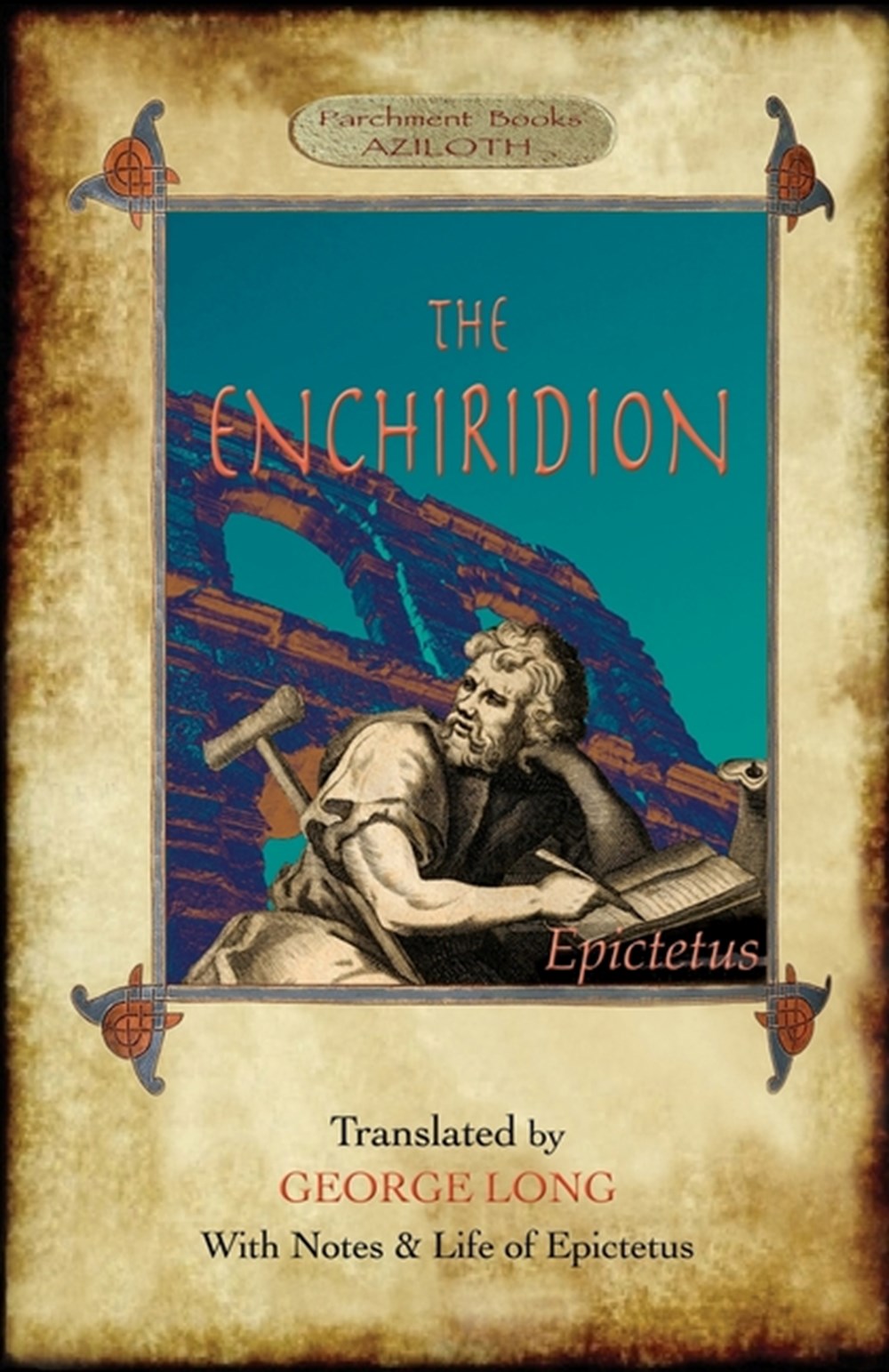 Enchiridion: Translated by George Long with Notes and a Life of Epictetus (Aziloth Books).