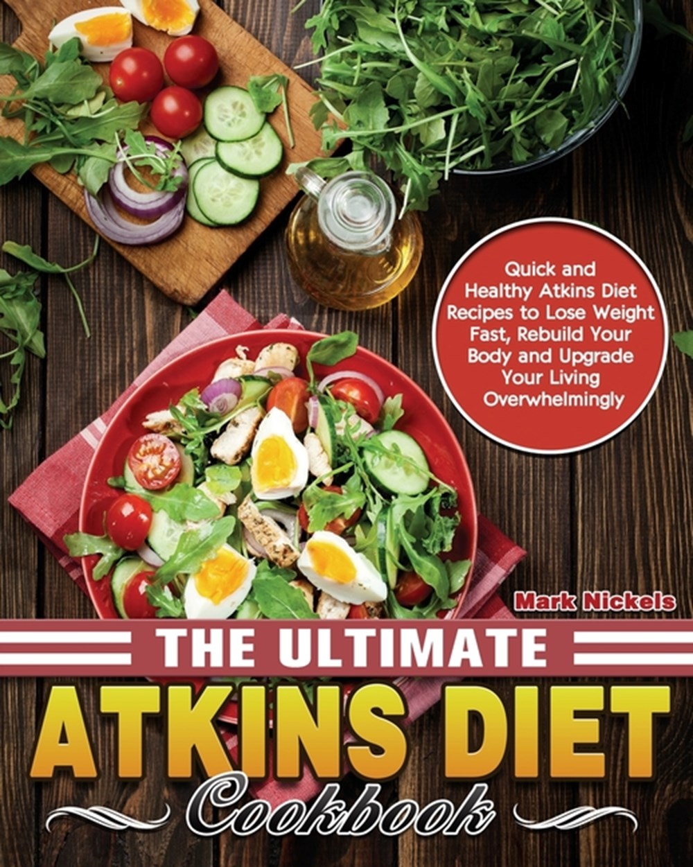 Ultimate Atkins Diet Cookbook: Quick and Healthy Atkins Diet Recipes to Lose Weight Fast, Rebuild Yo