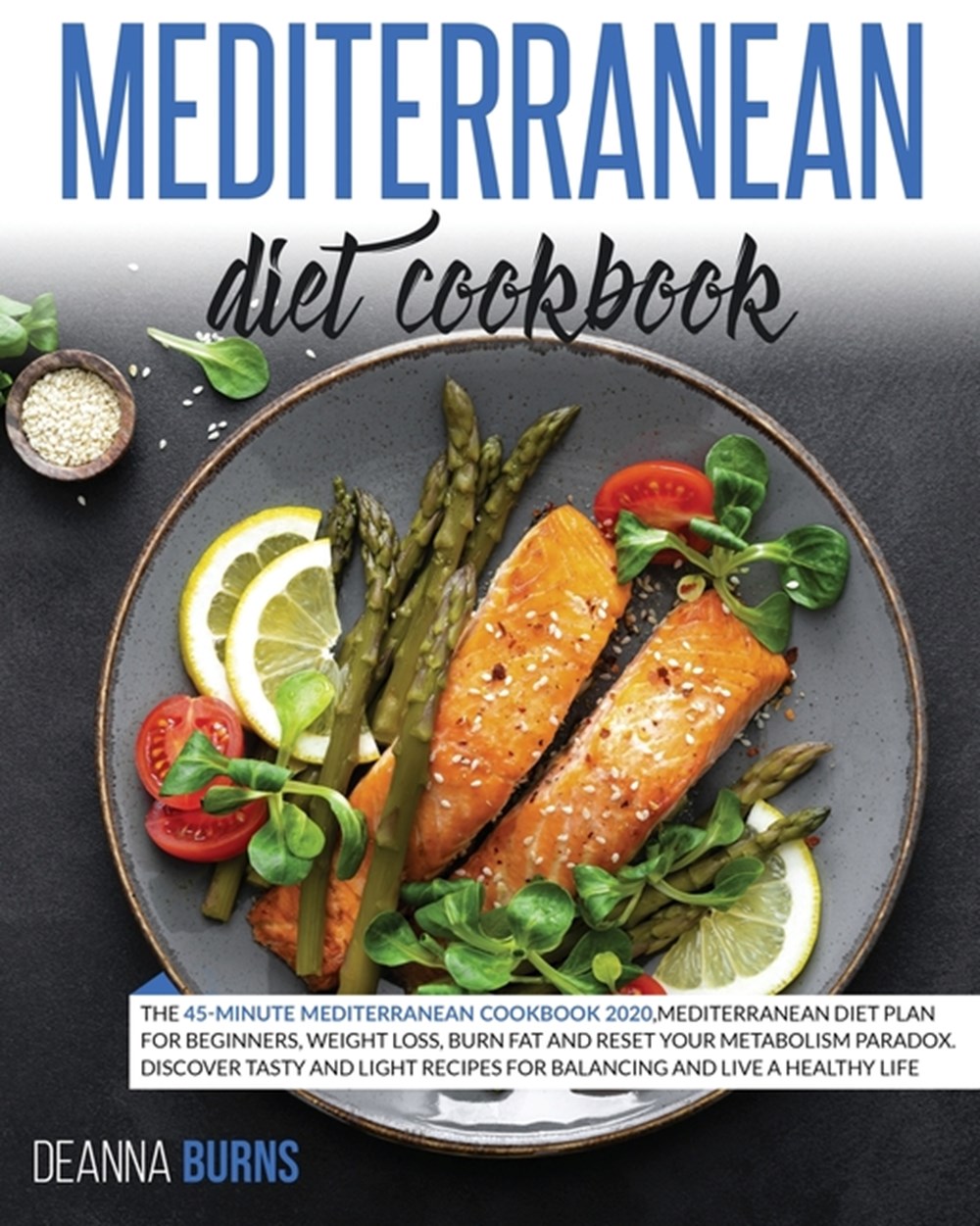 Mediterranean Diet Cookbook: The 45-Minute Mediterranean Cookbook 2020, Mediterranean Diet Plan for 