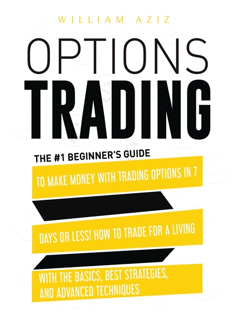 Buy Options Trading: The #1 Beginner's Guide to Make Money with Trading  Options in 7 Days or Less! How to Trade for a Living with the Basic by  William Aziz (9781914023682) from