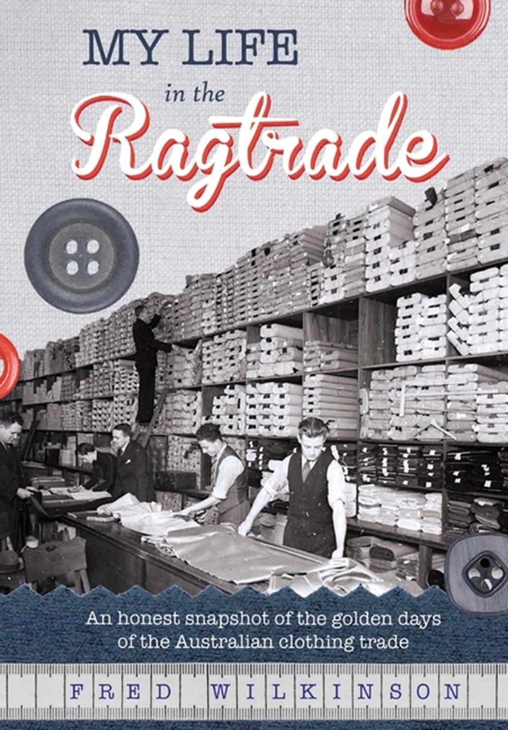 My Life in the Ragtrade: An honest snapshot of the golden days of the Australian clothing trade