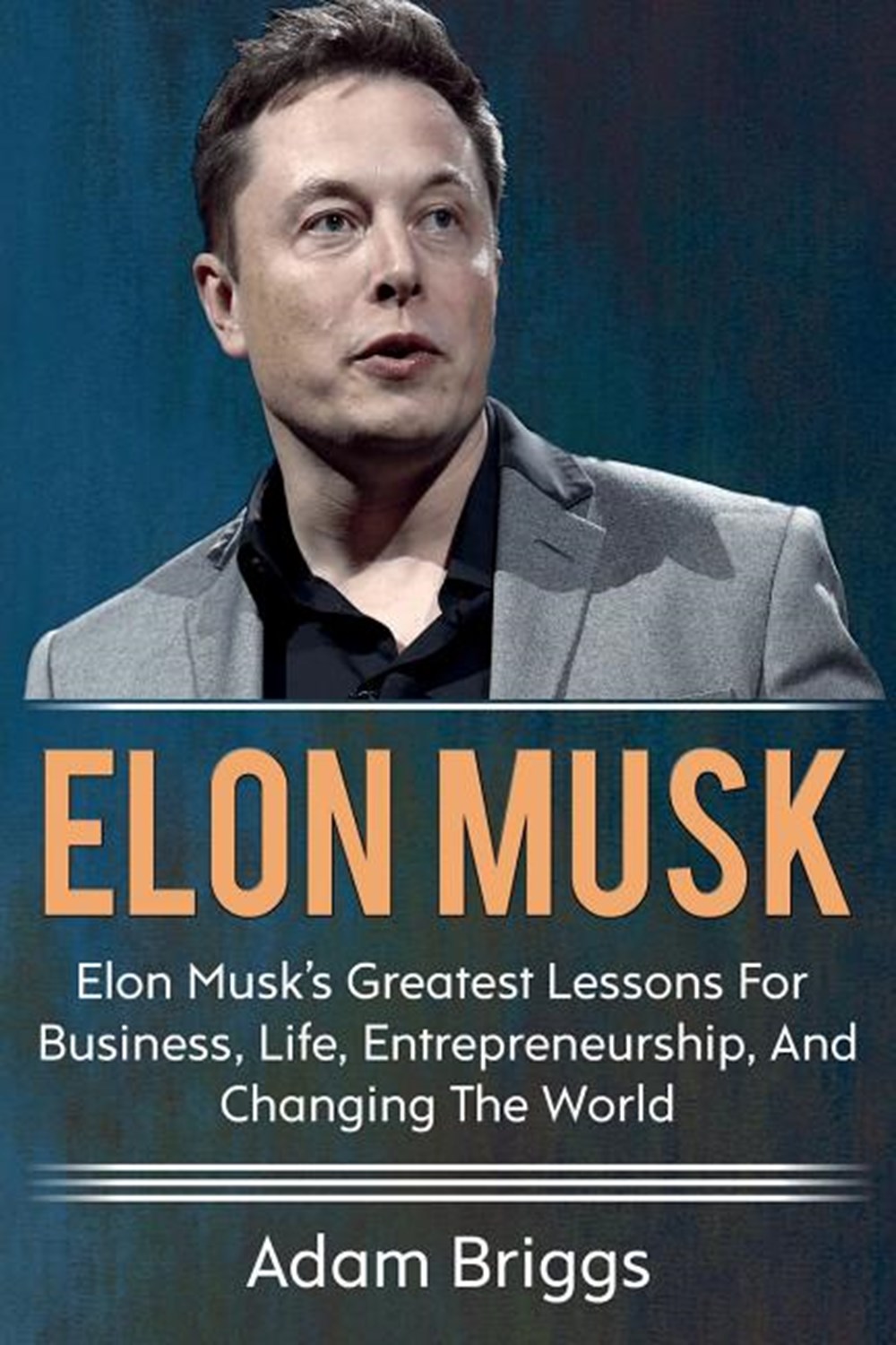 Elon Musk Elon Musk's greatest lessons for business, life, entrepreneurship, and changing the world!