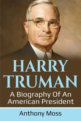  Harry Truman: A biography of an American President