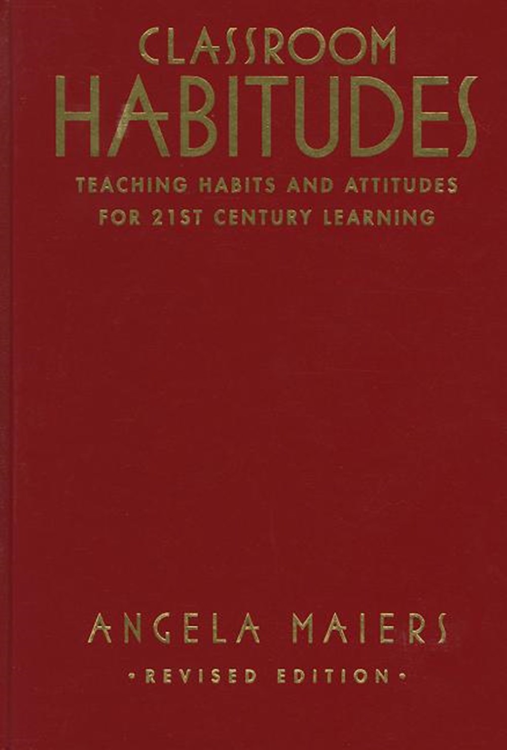 Classroom Habitudes: Teaching Learning Habits and Attitudes in 21st Century Classrooms (Revised) (Re