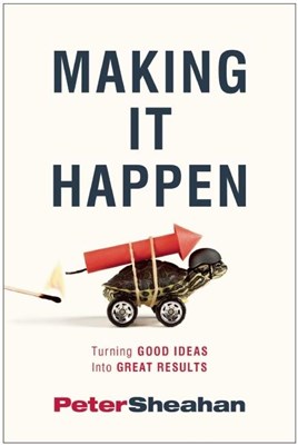 Making It Happen: Turning Good Ideas Into Great Results