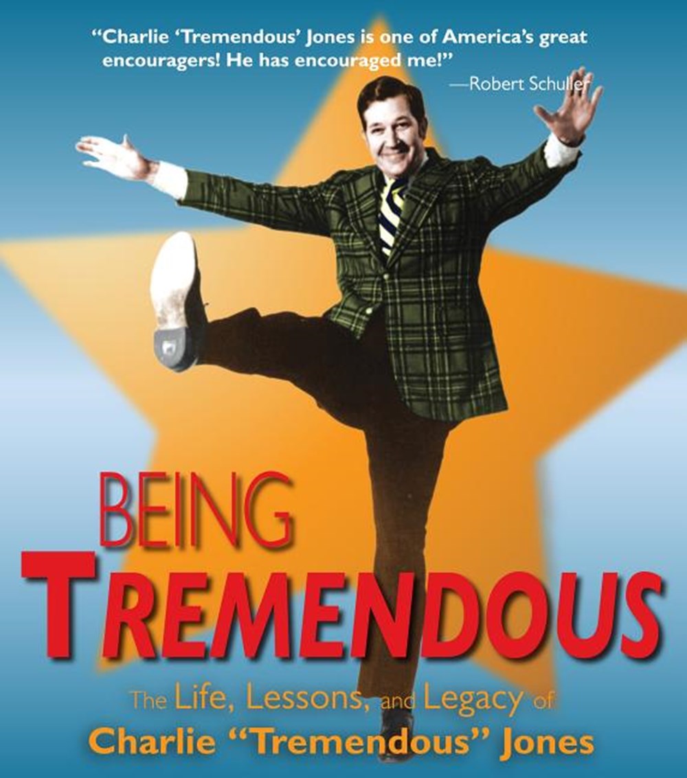 Being Tremendous The Life, Lessons, and Legacy of Charlie "Tremendous" Jones [With DVD]