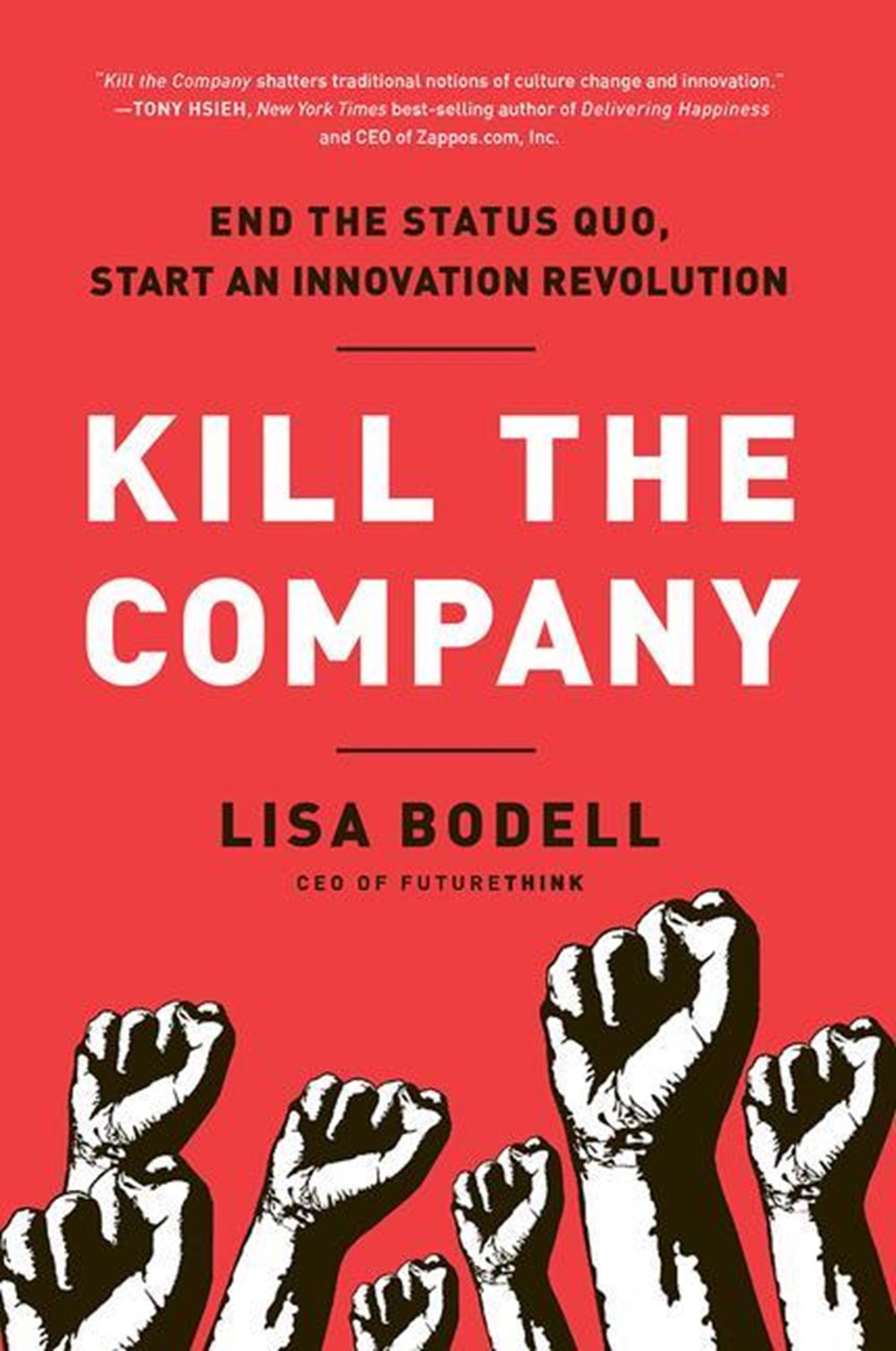 Kill the Company End the Status Quo, Start an Innovation Revolution