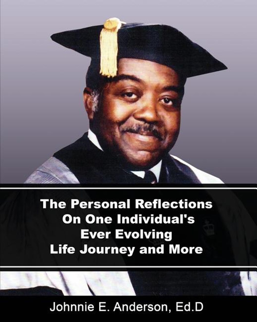 Personal Reflections On One Individual's Ever Evolving Life Journey and More (The Book Is an In-Dept