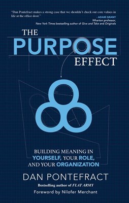 The Purpose Effect: Building Meaning in Yourself, Your Role and Your Organization