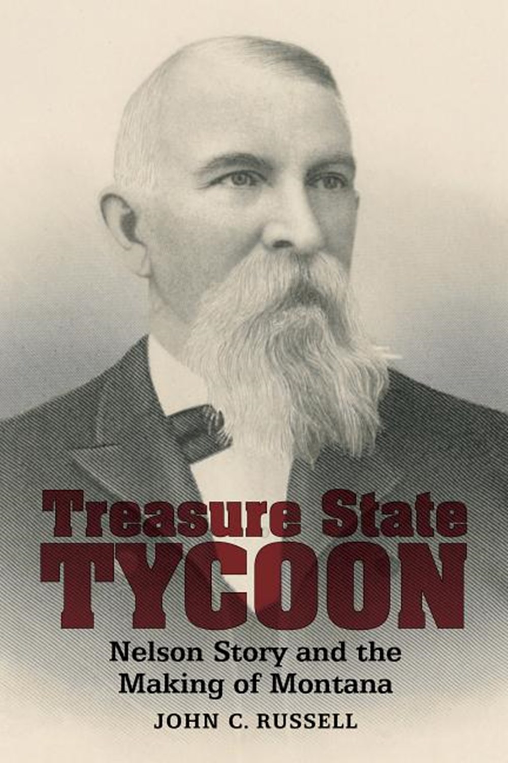 Treasure State Tycoon Nelson Story and the Making of Montana