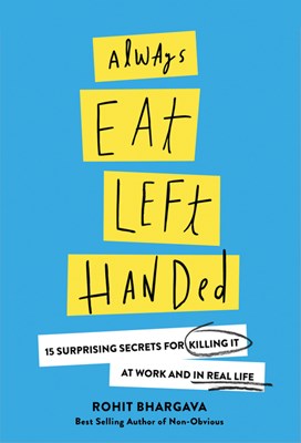  Always Eat Left Handed: 15 Surprising Secrets for Killing It at Work and in Real Life (Updated)