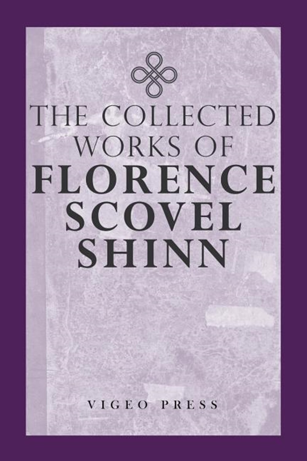 Complete Works Of Florence Scovel Shinn