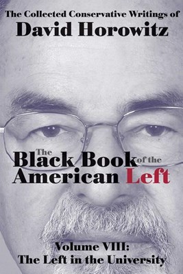 The Black Book of the American Left Volume 8: The Left in the Universities