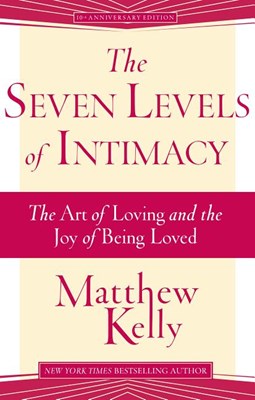 The Seven Levels of Intimacy: The Art of Loving and the Joy of Being Loved